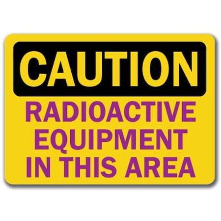 Signmission Caution-Radioactive Equipment In This Area-10in x 14in OSHA Safety, CS-Radioactive Equipment CS-Radioactive Equipment